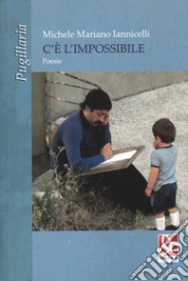 C'è l'impossibile libro di Iannicelli Michele Mariano