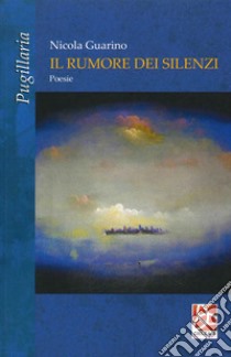 Il rumore dei silenzi libro di Guarino Nicola