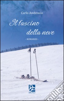 Il fascino della neve libro di Ambrosio Carlo