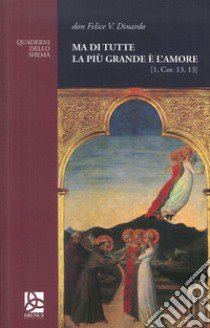 Ma di tutte la più grande è l'amore (1, Cor.13, 13) libro di Dinardo Felice V.