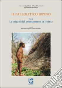 Il paleolitico irpino. Le origini del popolamento in Irpinia. Vol. 2 libro di Fedele Francesco; Forgione Salvatore