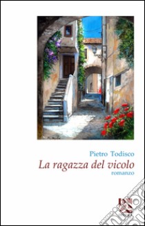 La ragazza del vicolo libro di Todisco Pietro