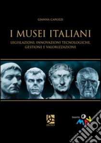 I musei italiani. Legislazioni, innovazioni tecnologiche, gestione e valorizzazione libro di Capozzi Gianna