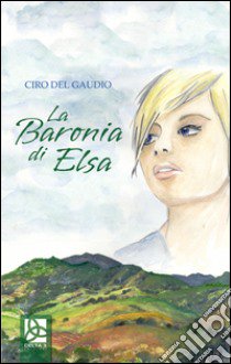 La Baronia di Elsa libro di Del Gaudio Ciro