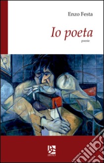 Io poeta libro di Festa Enzo