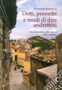 Detti, proverbi e modi di dire andrettesi. Nuova ediz. libro di Acocella Vincenzo