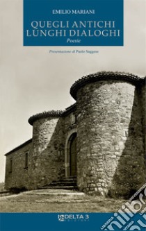 Quegli antichi lunghi dialoghi libro di Mariani Emilio