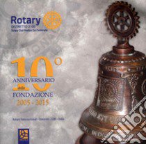 Rotary distretto 2100. Avellino Est centenario. 10° anniversario della fondazione libro di Gazzarri F. (cur.)