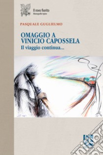 Omaggio a Vinicio Capossela. Il viaggio continua... libro di Guglielmo Pasquale