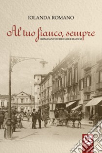 Al tuo fianco, sempre libro di Romano Iolanda