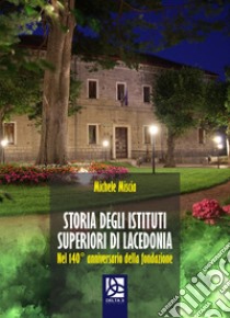 Storia degli istituti superiori di Lacedonia. Nel 140° avversario della fondazione libro di Miscia Michele