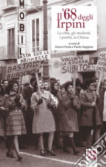 Il '68 degli irpini. La città, gli studenti, i partiti, la chiesa libro di Festa G. (cur.); Saggese P. (cur.)