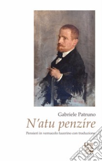 N'atu penzíre. Pensieri in vernacolo lucerino con traduzione libro di Patruno Gabriele