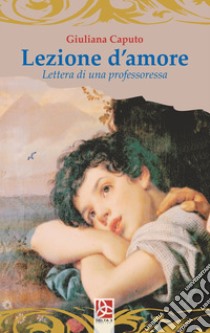 Lezione d'amore. Lettera di una professoressa libro di Caputo Giuliana