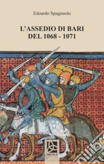 L'assedio di Bari del 1068-1071 libro di Spagnuolo Edoardo