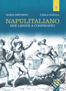 Napulitaliano. Vol. 1: Due lingue a confronto libro di Esposito Maria; Raiola Carla