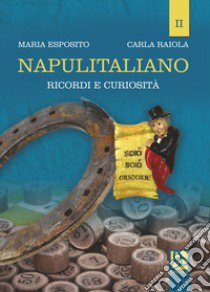 Napulitaliano. Vol. 2: Ricordi e curiosità libro di Esposito Maria; Raiola Carla