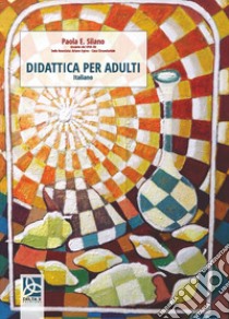 Didattica per adulti. Italiano libro di Silano Paola E.