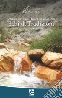 Antologia del Concorso biennale internazionale «Echi di tradizioni». Rocca San Felice 27 luglio 2019 libro di Molinaro F. (cur.)