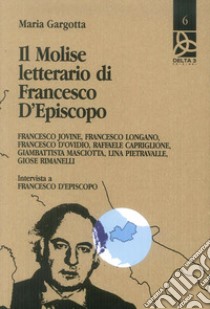 Il Molise letterario di Francesco d'Episcopo libro di Gargotta Maria