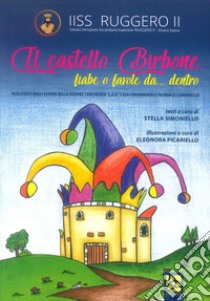 Il castello birbone. Fiabe o favole da... dentro. Ediz. illustrata libro