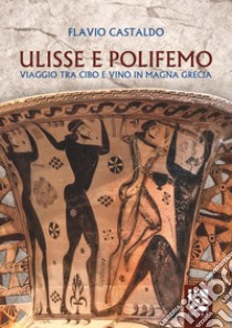 Ulisse e Polifemo. Viaggio tra cibo e vino in Magna Grecia libro di Castaldo Flavio