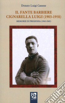 Il fante barbiere Cignarella Luigi (1903-1958). Memorie di prigionia libro di Cassaese Donato Luigi