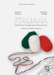 Italiana. Filosofare per immagini nel cinema nazionale libro di Panella Gaetano; Tedino Mennato