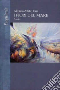 I fiori del mare libro di Faia Alfonso A.