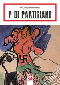 P di partigiano libro di Donnarumma Pasquale