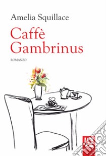 Caffè Gambrinus libro di Squillace Amelia