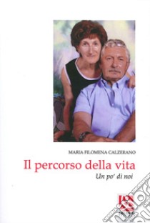 Il percorso della vita. Un po' di noi libro di Calzerano Maria Filomena