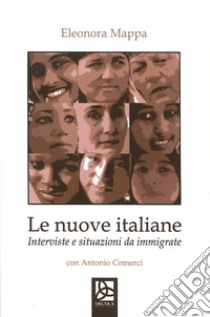 Le nuove italiane. Interviste e situazioni da immigrante libro di Mappa Eleonora