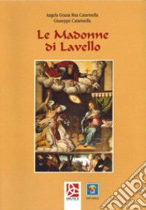 Le Madonne di Lavello libro di Catarinella Giuseppe; Catarinella Angela Grazia Rita