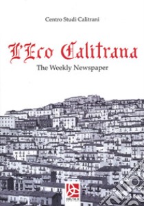 L'eco calitrana. The Weekly Newspaper libro di Centro Studi Calitrani (cur.)