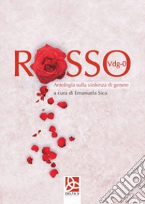 Rosso Vdg-0. Antologia sulla violenza di genere libro di Sica E. (cur.)