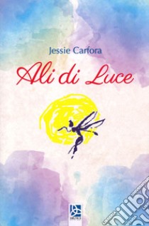 Ali di luce libro di Carfora Jessie