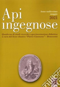 Api ingegnose. Quaderno di studi, ricerche e sperimentazione didattica (2021). Vol. 11 libro di Liceo Classico Pietro Giannone Benevento (cur.)