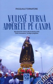 Vulisse turnà adderete pe candà. Religiosità popolare in Basilicata libro di Tornatore Pasquale