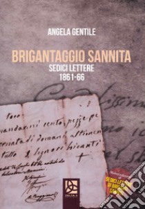 Brigantaggio Sannita. Sedici lettere 1861-66 libro di Gentile Angela