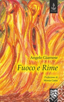 Fuoco e rime libro di Giarnese Angelo