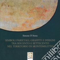 Simboli parietali, graffiti e disegni tra Seicento e Settecento nel territorio di Montemiletto libro di D'Anna Simone