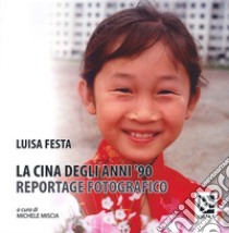 La Cina degli Anni '90. Reportage fotografico libro di Festa Luisa; Miscia M. (cur.)