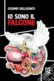 Io sono il Falcone libro di Dellisanti Cosimo