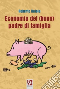 Economia del (buon) padre di famiglia libro di Raiola Roberto