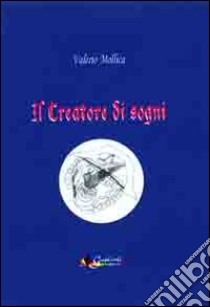 Il creatore dei sogni libro di Mollica Valerio