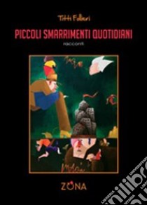 Piccoli smarrimenti quotidiani libro di Follieri Titti