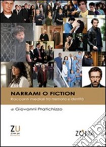 Narrami o fiction. Racconti mediali tra memoria e identità libro di Prattichizzo Giovanni