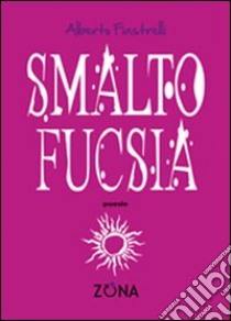 Smalto fucsia libro di Fiastrelli Alberto