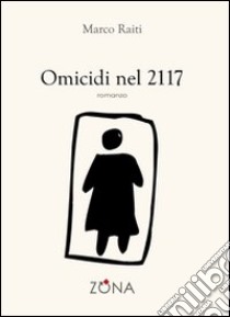 Omicidi nel 2117 libro di Raiti Marco